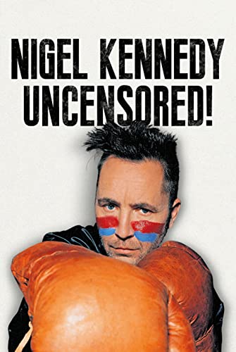 Nigel Kennedy: Uncensored! Written in His Own Way and Words von Fonthill Media Ltd